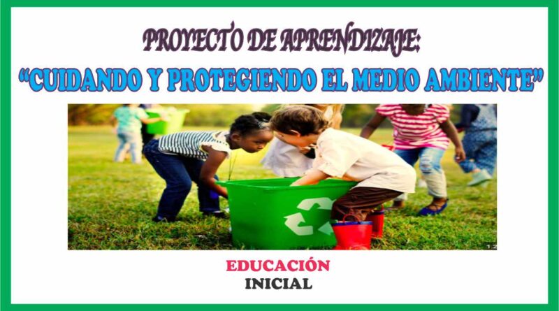 Proyecto De Aprendizaje Cuidando Y Protegiendo El Medio Ambiente